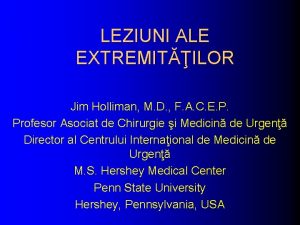 LEZIUNI ALE EXTREMITILOR Jim Holliman M D F