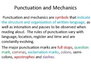 Punctuation and Mechanics Punctuation and mechanics are symbols