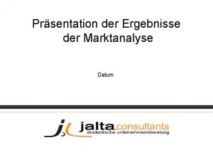 Prsentation der Ergebnisse der Marktanalyse Datum Gliederung 1