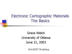 Electronic Cartographic Materials The Basics Grace Welch University