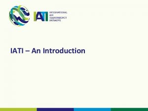 IATI An Introduction When was IATI launched Accra