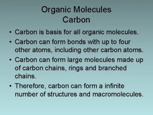 Organic Molecules Carbon Carbon is basis for all