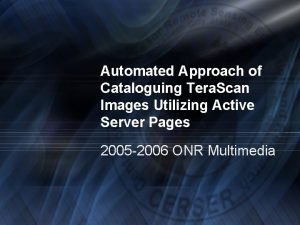 Automated Approach of Cataloguing Tera Scan Images Utilizing