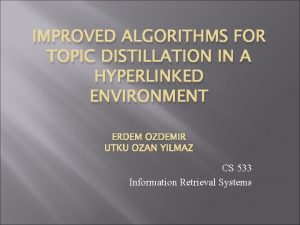 IMPROVED ALGORITHMS FOR TOPIC DISTILLATION IN A HYPERLINKED