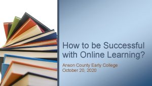 How to be Successful with Online Learning Anson