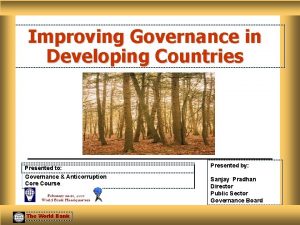 Improving Governance in Developing Countries Presented to Governance