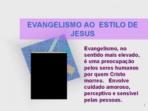 EVANGELISMO AO ESTILO DE JESUS Evangelismo no sentido
