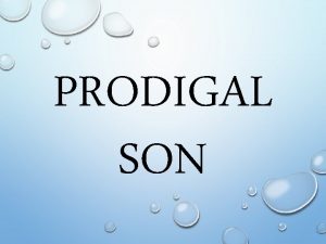 PRODIGAL SON 11 Jesus continued There was a