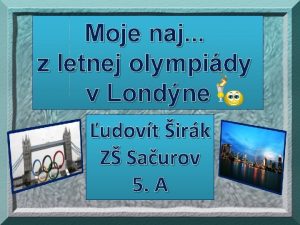 Moje naj z letnej olympidy v Londne udovt