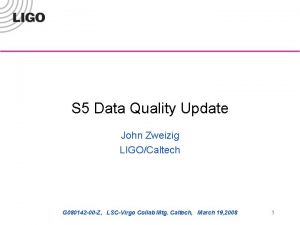 S 5 Data Quality Update John Zweizig LIGOCaltech
