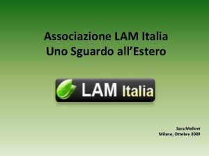 Associazione LAM Italia Uno Sguardo allEstero Sara Melloni