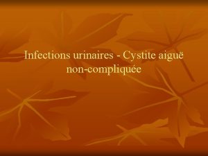 Infections urinaires Cystite aigu noncomplique Cystite aigu n