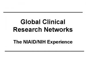 Global Clinical Research Networks The NIAIDNIH Experience Definition