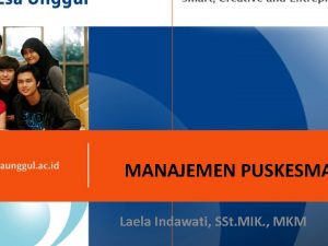 MANAJEMEN PUSKESMA Laela Indawati SSt MIK MKM Pedoman