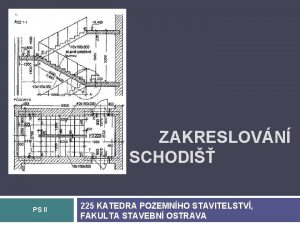 ZAKRESLOVN SCHODI PS II 225 KATEDRA POZEMNHO STAVITELSTV