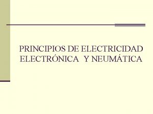 PRINCIPIOS DE ELECTRICIDAD ELECTRNICA Y NEUMTICA ELECTRICIDAD Y