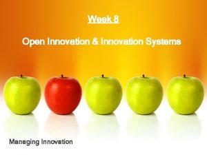 Week 8 Open Innovation Innovation Systems Managing Innovation