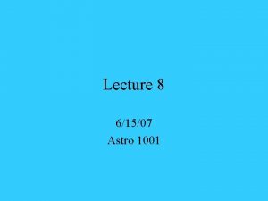 Lecture 8 61507 Astro 1001 Relativity Two kinds