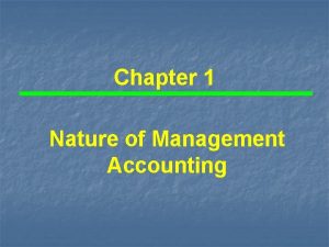 Chapter 1 Nature of Management Accounting NATURE OF