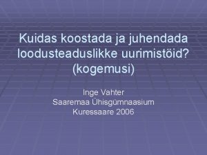 Kuidas koostada ja juhendada loodusteaduslikke uurimistid kogemusi Inge