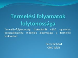 Termelsi folyamatok folytonossga Termelsfolytonossg biztostst clz opercis kockzatkezelsi