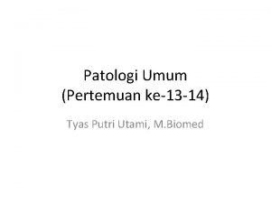 Patologi Umum Pertemuan ke13 14 Tyas Putri Utami