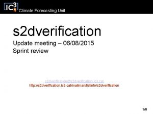 Climate Forecasting Unit s 2 dverification Update meeting