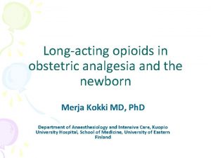 Longacting opioids in obstetric analgesia and the newborn