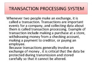 TRANSACTION PROCESSING SYSTEM Whenever two people make an