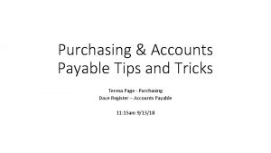 Purchasing Accounts Payable Tips and Tricks Teresa Page