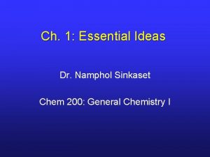 Ch 1 Essential Ideas Dr Namphol Sinkaset Chem
