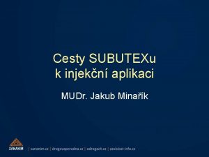 Cesty SUBUTEXu k injekn aplikaci MUDr Jakub Minak