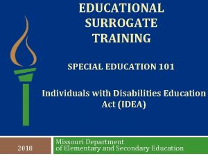 EDUCATIONAL SURROGATE TRAINING SPECIAL EDUCATION 101 Individuals with