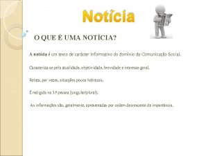 Notcia O QUE UMA NOTCIA A notcia um