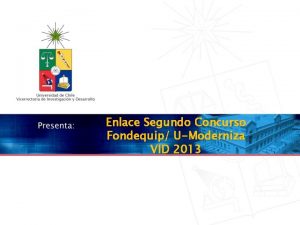 Enlace Segundo Concurso Fondequip UModerniza VID 2013 Segundo