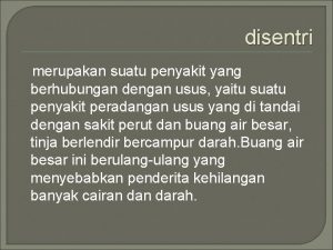 disentri merupakan suatu penyakit yang berhubungan dengan usus