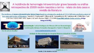 A incidncia de hemorragia intraventricular grave baseada na