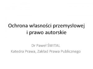 Ochrona wasnoci przemysowej i prawo autorskie Dr Pawe