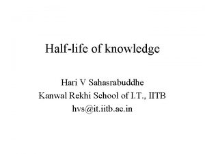 Halflife of knowledge Hari V Sahasrabuddhe Kanwal Rekhi