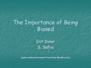 The Importance of Being Biased Irit Dinur S