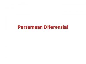 Persamaan Diferensial MATA KULIAH KODE SKS Persamaan Diferensial