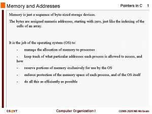 Memory and Addresses Pointers in C 1 Memory