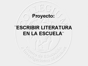 Proyecto ESCRIBIR LITERATURA EN LA ESCUELA primaria collegiumgmail