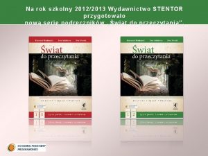 Na rok szkolny 20122013 Wydawnictwo STENTOR przygotowao now