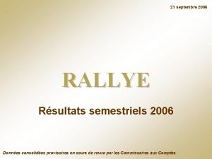 21 septembre 2006 RALLYE Rsultats semestriels 2006 Donnes