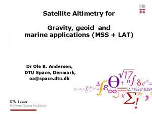 Satellite Altimetry for Gravity geoid and marine applications