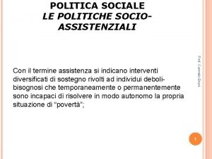 POLITICA SOCIALE LE POLITICHE SOCIOASSISTENZIALI Prof Carmelo Bruni