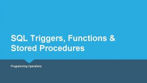 SQL Triggers Functions Stored Procedures Programming Operations Objectives