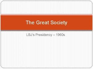 The Great Society LBJs Presidency 1960 s A