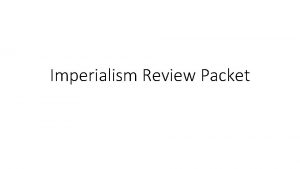 Imperialism Review Packet Definitions Imperialism one country taking